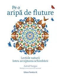 Pe o aripă de fluture. Lecțiile naturii întru acceptarea schimbării