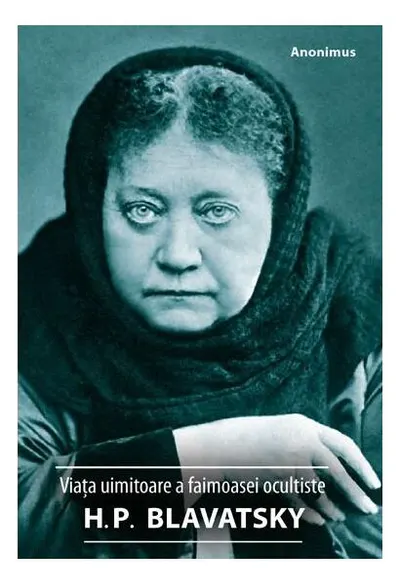 Viața uimitoare a faimoasei ocultiste H. P. Blavatsky - Paperback brosat - Anonimus