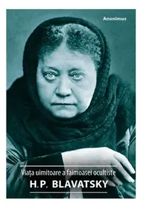 Viața uimitoare a faimoasei ocultiste H. P. Blavatsky - Paperback brosat - Anonimus