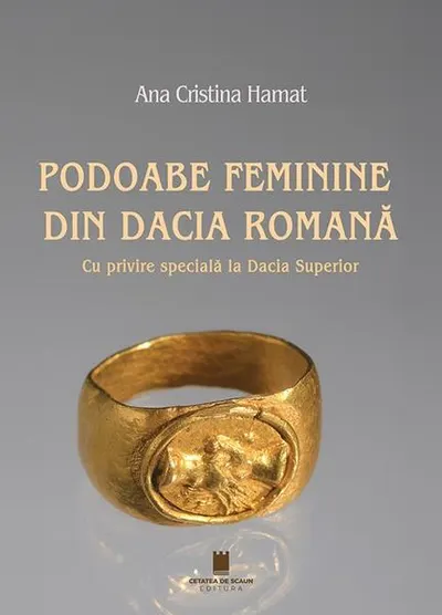 Podoabe feminine din Dacia Romană - Paperback brosat - Ana Cristina Hamat