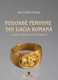 Podoabe feminine din Dacia Romană - Paperback brosat - Ana Cristina Hamat
