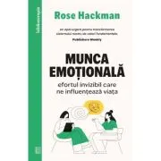 Munca emotionala. Efortul invizibil care ne influenteaza viata