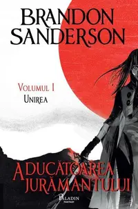 Aducătoarea jurământului. Unirea (Vol. 1) - Hardcover - Brandon Sanderson