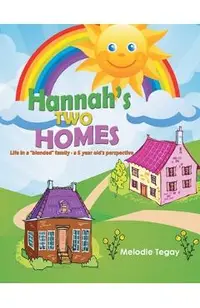 Hannah's Two Homes: Life in a blended family - a 5 year old's perspective
