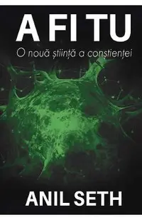 A fi tu. O noua stiinta a constientei
