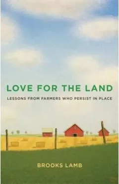 Love for the Land: Lessons from Farmers Who Persist in Place