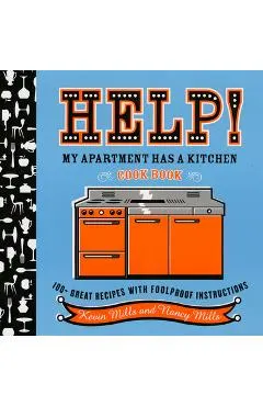 Help! My Apartment Has a Kitchen Cookbook: 100 + Great Recipes with Foolproof Instructions