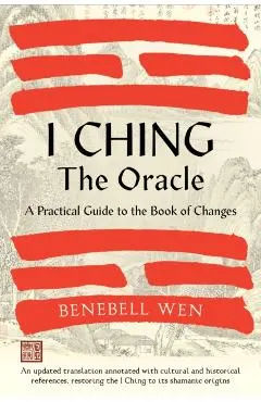 I Ching, the Oracle: A Practical Guide to the Book of Changes: An Updated Translation Annotated with Cultural & Historical References, Rest