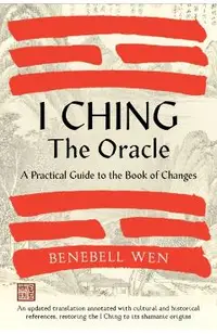 I Ching, the Oracle: A Practical Guide to the Book of Changes: An Updated Translation Annotated with Cultural & Historical References, Rest