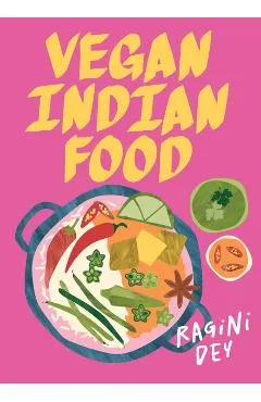 Vegan Indian Food: Over 80 Plant-Based Recipes for Every Occasion