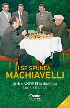 eBook I se spunea Machiavelli. Stefan Andrei in dialog cu Lavinia Betea