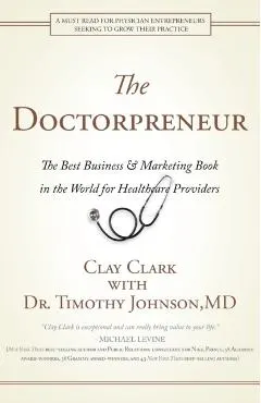 Doctorpreneur: The Best Business & Marketing Book in the World for Healthcare Providers