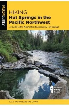 Hiking Hot Springs in the Pacific Northwest: A Guide to the Area's Best Backcountry Hot Springs