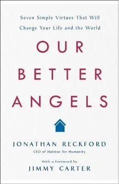 Our Better Angels: Seven Simple Virtues That Will Change Your Life and the World