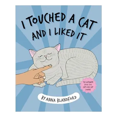 I Touched a Cat and I Liked It