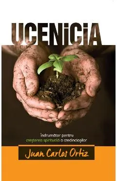 Ucenicia. Indrumator pentru cresterea spirituala a credinciosilor