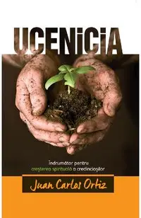 Ucenicia. Indrumator pentru cresterea spirituala a credinciosilor