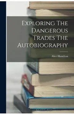 Exploring The Dangerous Trades The Autobiography