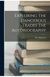 Exploring The Dangerous Trades The Autobiography