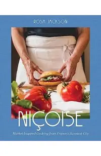 Niçoise: Market-Inspired Cooking from France's Sunniest City