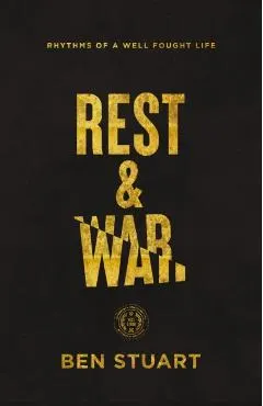 Rest and War: Rhythms of a Well-Fought Life