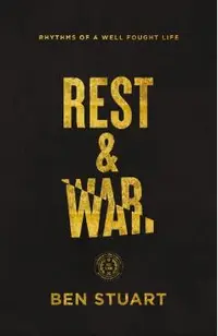 Rest and War: Rhythms of a Well-Fought Life