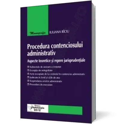 Procedura contenciosului administrativ – aspecte teoretice şi repere jurisprudenţiale