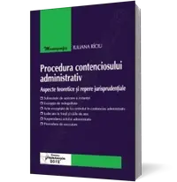 Procedura contenciosului administrativ – aspecte teoretice şi repere jurisprudenţiale