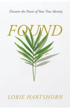 Found: Discover the Power of Your True Identity