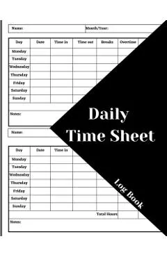 Daily Time Sheet Log Book: Work Time Record Book. Timesheet Log Book To Record Time. In And Out Timesheet. Employee Time Log & Record Book