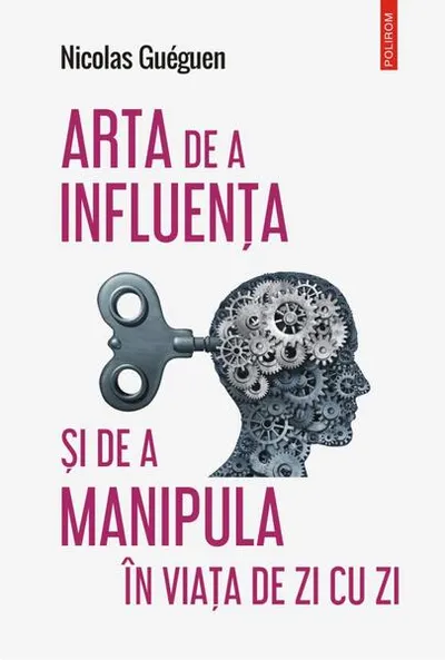 Arta de a influența și de a manipula în viața de zi cu zi - Paperback brosat - Nicolas Guéguen
