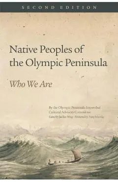 Native Peoples of the Olympic Peninsula: Who We Are, Second Edition