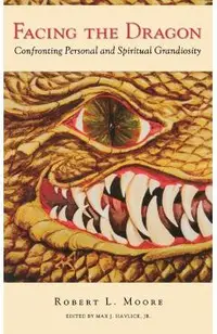 Facing the Dragon: Confronting Personal and Spiritual Grandiosity
