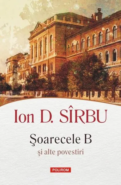 Șoarecele B și alte povestiri - Paperback brosat - Ion D. Sîrbu