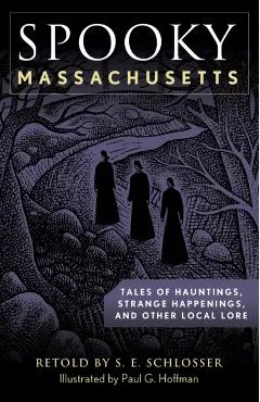 Spooky Massachusetts: Tales of Hauntings, Strange Happenings, and Other Local Lore