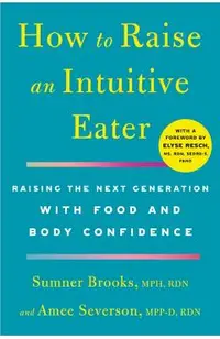 How to Raise an Intuitive Eater: Raising the Next Generation with Food and Body Confidence