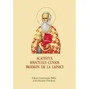 Acatistul Sfantului Cuvios Irodion de la Lainici