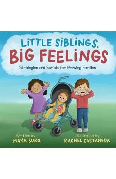 Little Siblings, Big Feelings: Strategies and Scripts for Growing Families