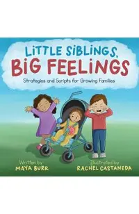 Little Siblings, Big Feelings: Strategies and Scripts for Growing Families
