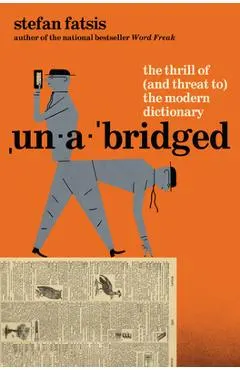 Unabridged: The Thrill of (and Threat To) the Modern Dictionary
