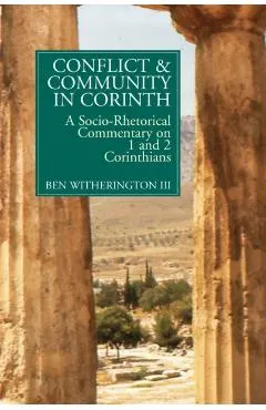 Conflict and Community in Corinth: A Socio-Rhetorical Commentary on 1 and 2 Corinthians