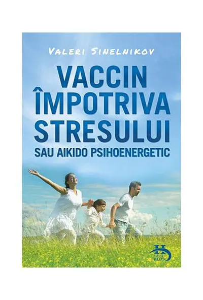 Vaccin împotriva stresului sau aikido psihoenergetic - Paperback brosat - Valeri Sinelnikov