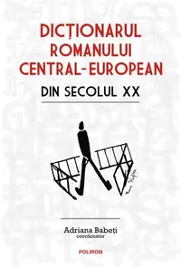 Dicționarul romanului central-european din secolul XX - Hardcover - Adriana Babeţi