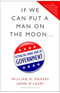 If We Can Put a Man on the Moon...: Getting Big Things Done in Government