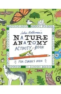 Julia Rothman's Nature Anatomy Activity Book: Match-Ups, Word Puzzles, Quizzes, Mazes, Projects, Secret Codes + Lots More