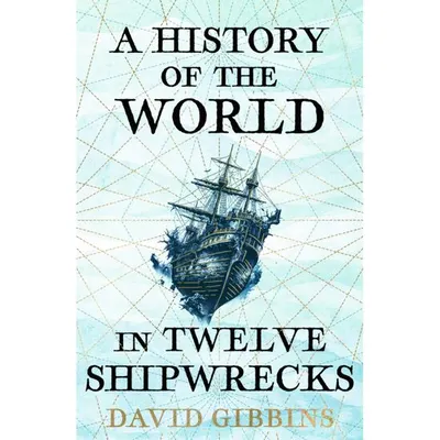 History Of The WorldI n Twelve Shipwrecks