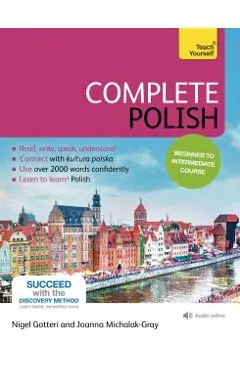 Complete Polish Beginner to Intermediate Course: Learn to Read, Write, Speak and Understand a New Language