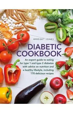 The Diabetic Cookbook: An Expert Guide to Eating for Type 1 and Type 2 Diabetes, with Advice on Nutrition and a Healthy Lifestyle, and with 1
