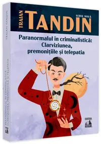 Paranormalul în criminalistică: clarviziunea, premonițiile și telepatia - Paperback brosat - Traian Tandin