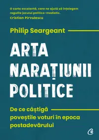 Arta naratiunii politice. De ce castiga povestile voturi in epoca postadevarului